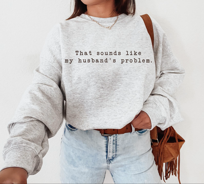 My Husband's Problem Graphic Tee and Sweatshirt